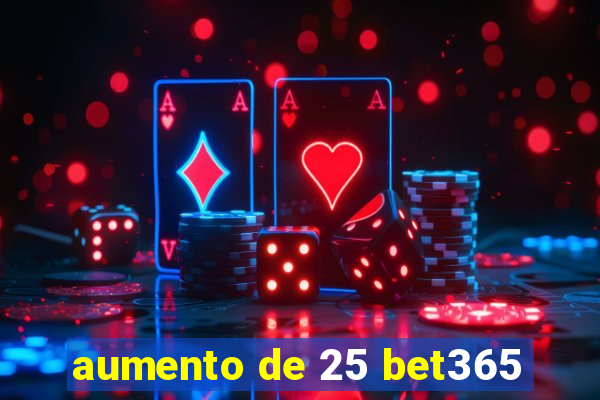 aumento de 25 bet365